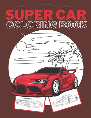 Coperta cărții 'Super Car Coloring Book: Ultimate Exotic Luxury Cars Sport Amazing Designs Perfect Kids 8-12 Gift Suprise - Golden Mih'