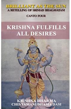 Coperta cărții 'Brilliant as the Sun: A retelling of Srimad Bhagavatam: Canto Four: Krishna Fulfils All Desires - Chintamani Dhama Dasi'