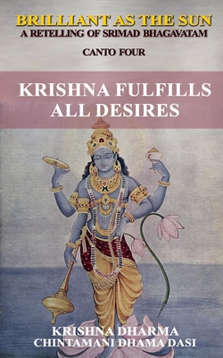 Coperta cărții 'Brilliant as the Sun: A retelling of Srimad Bhagavatam: Canto Four: Krishna Fulfils All Desires - Chintamani Dhama Dasi'