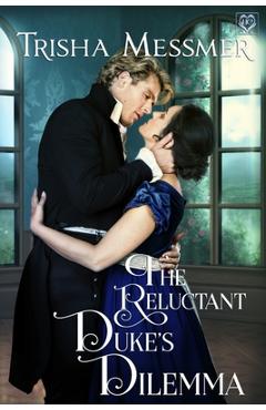 Coperta cărții 'The Reluctant Duke's Dilemma: A Regency Era Romance - Trisha Messmer'