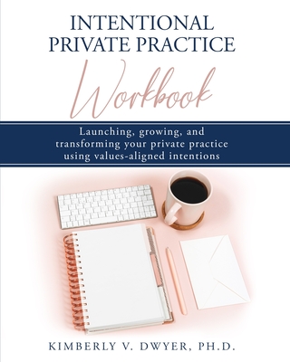 Intentional Private Practice Workbook - Kimberly Dwyer