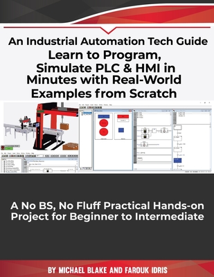 Learn to Program, Simulate PLC & HMI in Minutes with Real-World Examples from Scratch. A No BS, No Fluff Practical Hands-on Project for Beginner to In - Farouk Idris