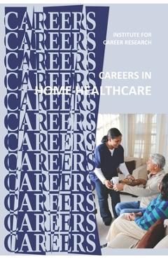 Coperta cărții 'Careers in Home Healthcare: Home Health Aide - Personal Care Aide - Institute For Career Research'