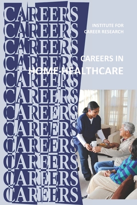 Careers in Home Healthcare: Home Health Aide - Personal Care Aide - Institute For Career Research