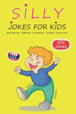 Silly Jokes For Kids: April fools' day, Thanksgiving, Halloween, Christmas, Knock Knock - 202 Jokes: Funny jokes for kids, Ages: 7-9, 8-12 - Kidsbooks Publishing