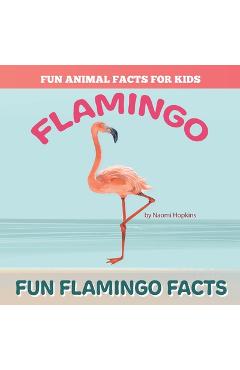 Coperta cărții 'Fun FLAMINGO Facts: Fun Animal Facts for kids (FLAMINGO FACTS BOOK WITH ADORABLE PHOTOS) - Naomi Hopkins'