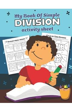 Poza produsului My Book of Simple Division Activity Sheet: Over 20 Fun Designs For Boys And Girls - Educational Math Worksheets for 3rd and 4th grade - Teaching Little Hands Press