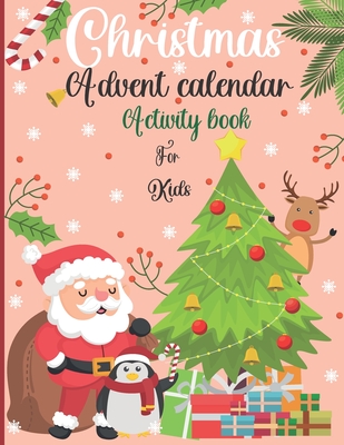 Christmas Advent Calendar Activity Book For Kids: : A Fun Countdown To Christmas Coloring Pages & Mazes & Word Searches & Letters To Santa For Kids .. - Patience Shillingford