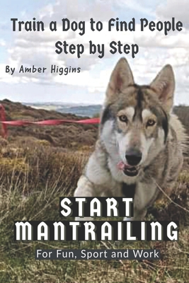 Start Mantrailing: Train a Dog to Find People - Amber Higgins