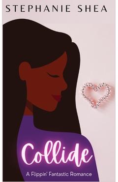 Coperta cărții 'Collide: A Flippin' Fantastic Romance - Stephanie Shea'