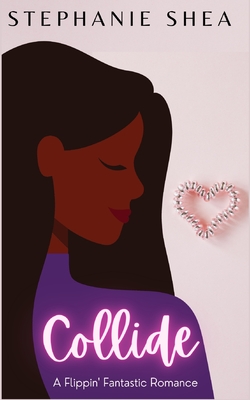 Coperta cărții 'Collide: A Flippin' Fantastic Romance - Stephanie Shea'
