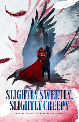 Slightly Sweetly, Slightly Creepy: A Gothic Romance Anthology - Lynn Rush