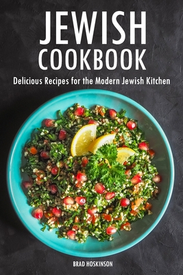 Jewish Cookbook: Delicious Recipes for the Modern Jewish Kitchen - Brad Hoskinson
