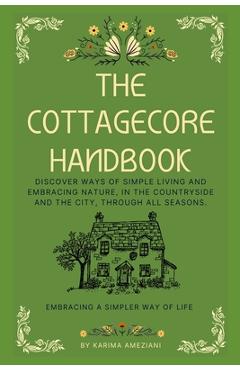 Poza produsului The Cottagecore Handbook: Embracing A Simpler Way Of Life - Karima Ameziani