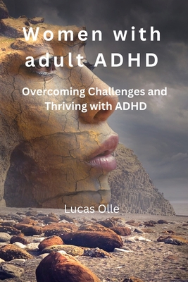 Women with adult ADHD: Overcoming Challenges and Thriving with ADHD - Lucas Olle