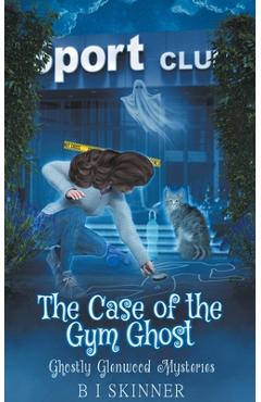 Coperta cărții 'The Case of the Gym Ghost - B. I. Skinner'