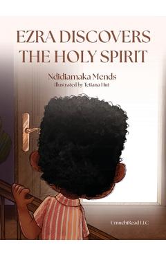 Coperta cărții 'Ezra Discovers The Holy Spirit - Ndidiamaka Mends'