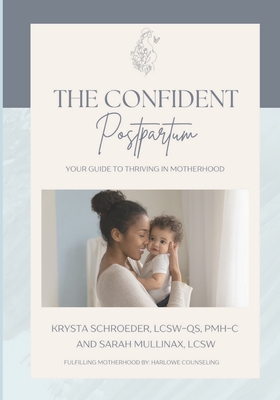 The Confident Postpartum: Your Guide to Thriving in Motherhood - Krysta Schroeder