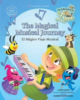 The Magical Musical Journey. The Adventures of Luna. Bilingual English-Spanish.: Little Explorer, Big World - Kike Calvo