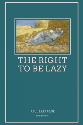 The Right To Be Lazy: Easy to Read Layout - Paul Lafargue