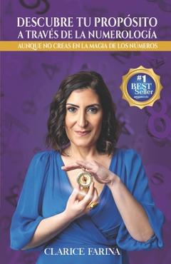 Coperta cărții 'Descubre tu propósito a través de la numerología: Aunque no creas en la magia de los números - Clarice Farina'