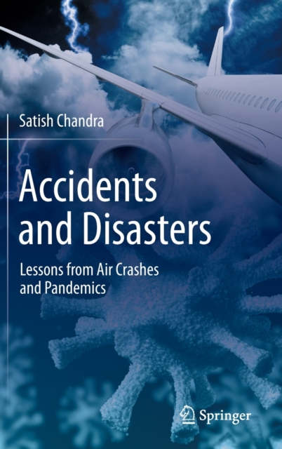Accidents and Disasters: Lessons from Air Crashes and Pandemics - Satish Chandra