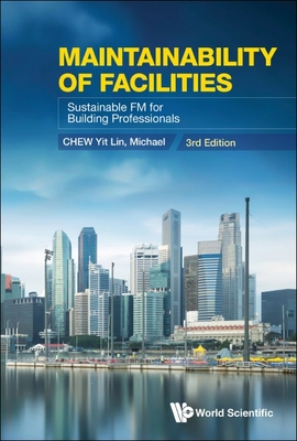 Maintainability of Facilities: Sustainable FM for Building Professionals (Third Edition) - Yit Lin Michael Chew