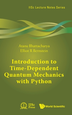 Introduction to Time-Dependent Quantum Mechanics with Python - Atanu Bhattacharya