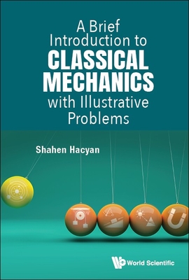 A Brief Introduction to Classical Mechanics with Illustrative Problems - Shahen Hacyan