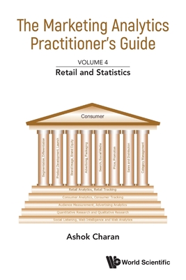 Coperta cărții 'The Marketing Analytics Practitioner's Guide: Volume 4: Retail and Statistics - Ashok Charan'