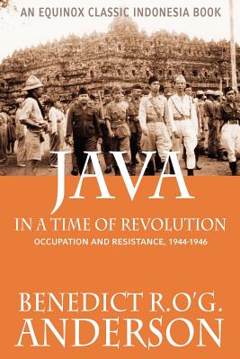Java in a Time of Revolution: Occupation and Resistance, 1944-1946 - Benedict R. O'g Anderson