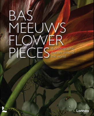 Flower Pieces: A Photographic Journey Around the World - Bas Meeuws