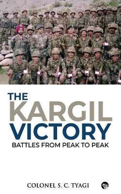 The Kargil Victory: Battles from Peak to Peak - Colonel S. C. Tyagi