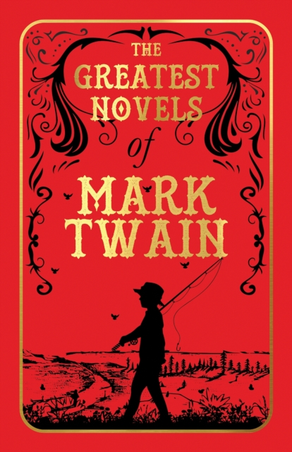 The Greatest Novels of Mark Twain (Deluxe Hardbound Edition) - Mark Twain