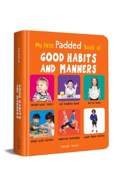 Coperta cărții 'My First Padded Book of Good Habits and Manners: Early Learning Padded Board Books for Children (My First Padded Books)'