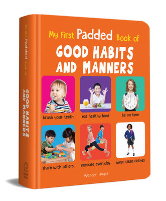 Coperta cărții 'My First Padded Book of Good Habits and Manners: Early Learning Padded Board Books for Children (My First Padded Books)'