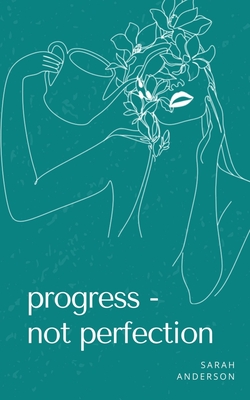 Progress - not perfection - Sarah Anderson