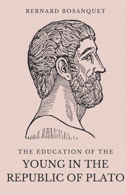 The Education of the Young in the Republic of Plato - Bernard Bosanquet
