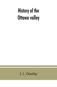 Coperta cărții 'History of the Ottawa valley - J. L. Gourlay'