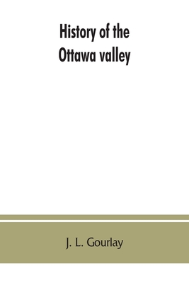 History of the Ottawa valley - J. L. Gourlay