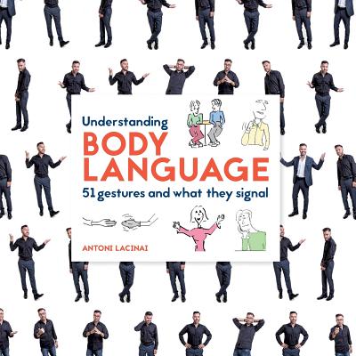 Understanding Body Language: 51 gestures and what they signal - Antoni Lacinai