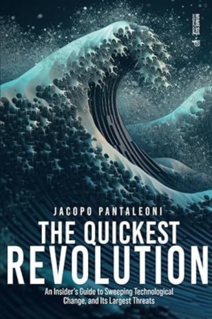 The Quickest Revolution: An Insider's Guide to Sweeping Technological Change, and Its Largest Threats - Jacopo Pantaleoni