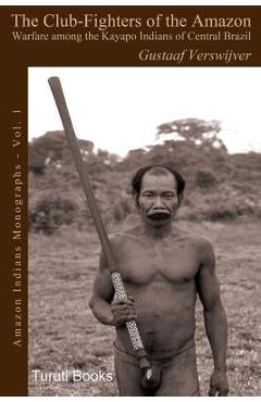 Coperta cărții 'The Club-Fighters of the Amazon: Warfare among the Kayapo Indians of Central Brazil - Carlos Fausto'