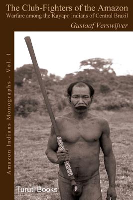 Coperta cărții 'The Club-Fighters of the Amazon: Warfare among the Kayapo Indians of Central Brazil - Carlos Fausto'