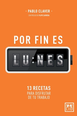 Por fin es lunes: 13 recetas para disfrutar de tu trabajo - Pablo Claver