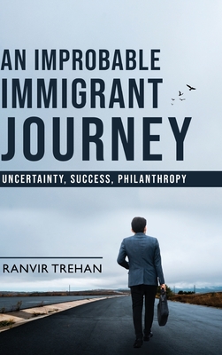 An Improbable Immigrant Journey - Uncertainty, Success, Philanthropy - Ranvir Trehan