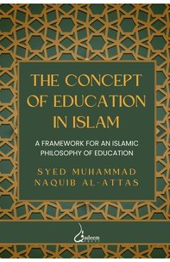 Poza produsului The concept of Education in Islam: A Framework for an Islamic Philosophy of Education - Syed Muhammad Naquib Al-attas