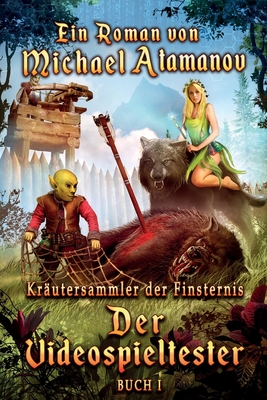 Der Videospieltester (Kräutersammler der Finsternis Buch 1): LitRPG-Serie - Michael Atamanov