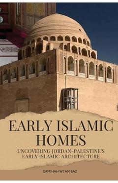 Coperta cărții 'Early Islamic Homes - Samihah Wi'am Baz'