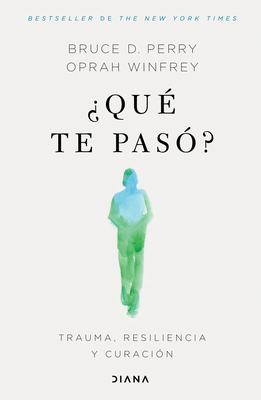 ¿Qué Te Pasó?: Trauma, Resiliencia Y Curación / What Happened to You?: Conversations on Trauma, Resilience, and Healing (Spanish Edition) - Oprah Winfrey